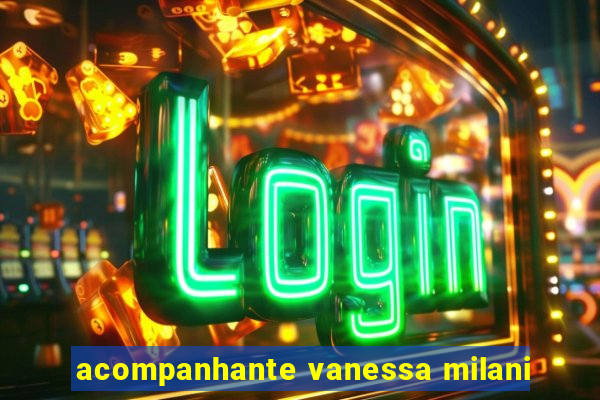 acompanhante vanessa milani