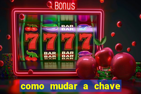 como mudar a chave pix na brabet