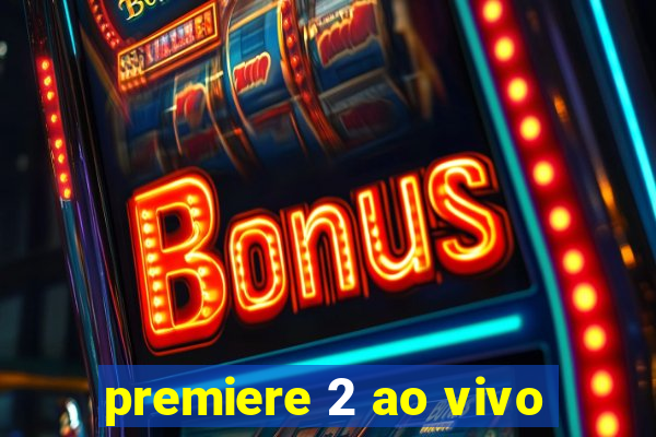premiere 2 ao vivo