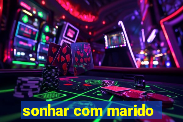 sonhar com marido