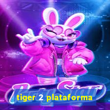 tiger 2 plataforma