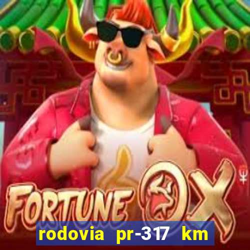 rodovia pr-317 km 155 onde fica