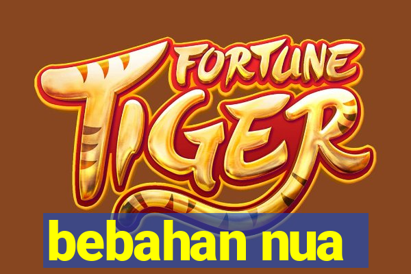 bebahan nua
