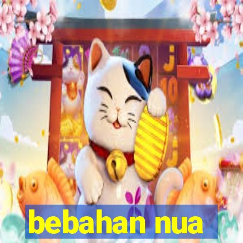 bebahan nua