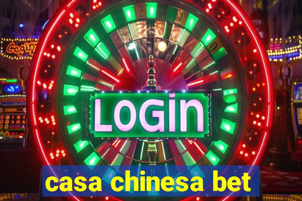 casa chinesa bet