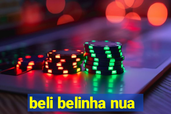 beli belinha nua