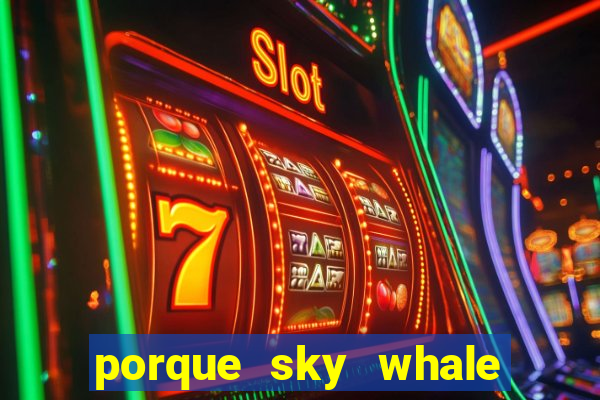 porque sky whale saiu da play store