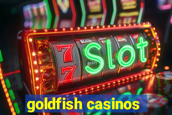 goldfish casinos