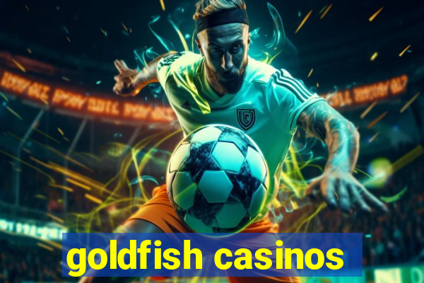 goldfish casinos