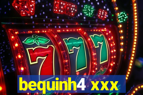 bequinh4 xxx