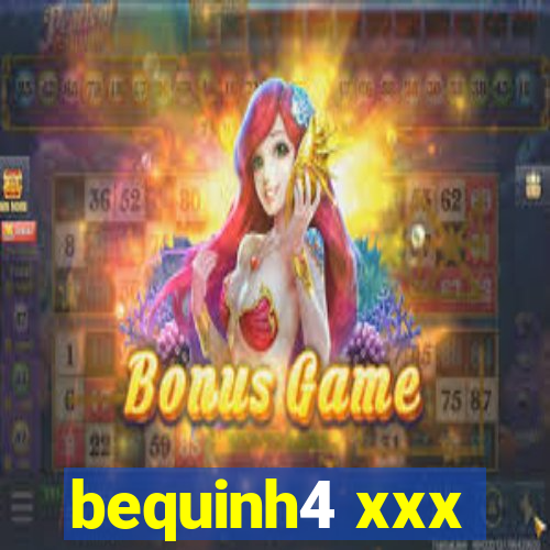 bequinh4 xxx