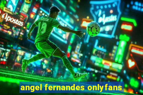 angel fernandes onlyfans