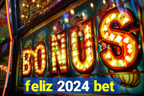 feliz 2024 bet
