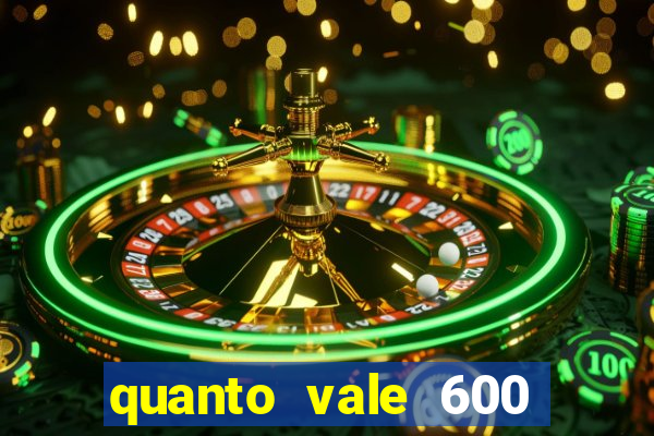 quanto vale 600 mil cruzeiros em reais