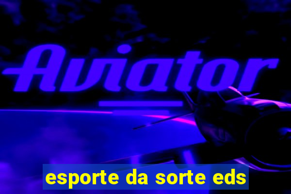 esporte da sorte eds