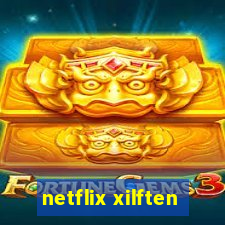 netflix xilften