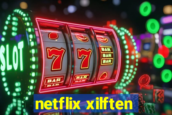 netflix xilften