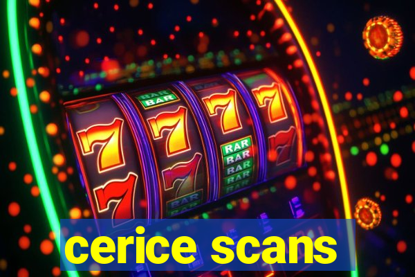 cerice scans