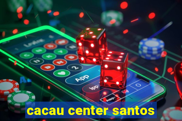 cacau center santos