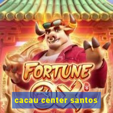 cacau center santos