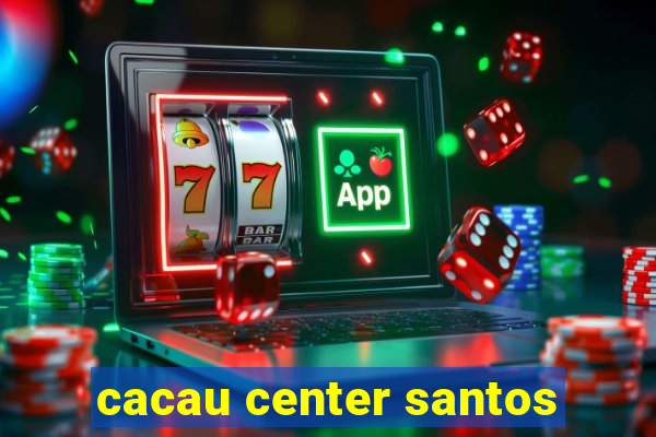 cacau center santos
