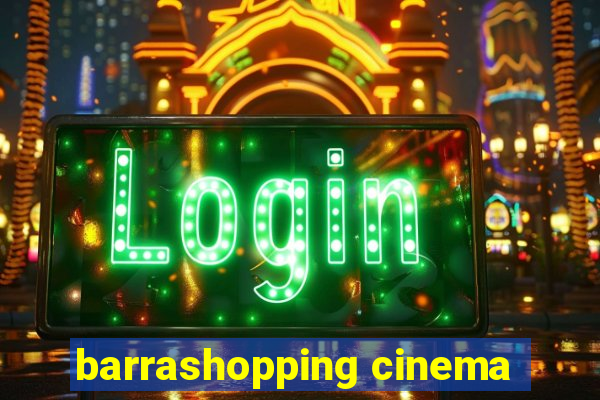 barrashopping cinema