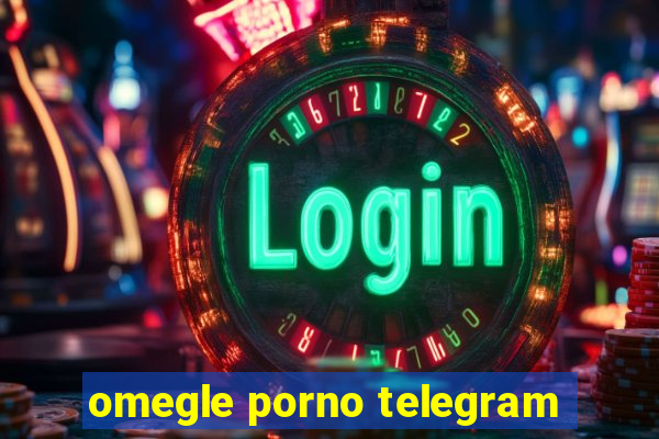 omegle porno telegram