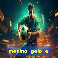 menino gelo e menina lava 360