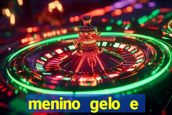 menino gelo e menina lava 360