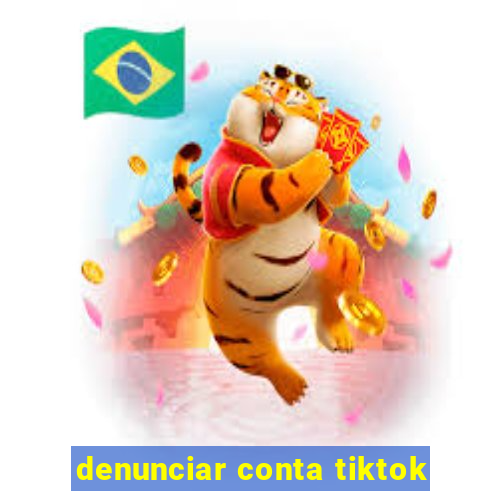 denunciar conta tiktok