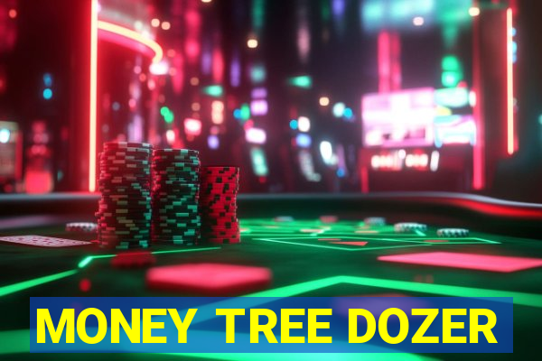 MONEY TREE DOZER
