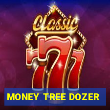 MONEY TREE DOZER