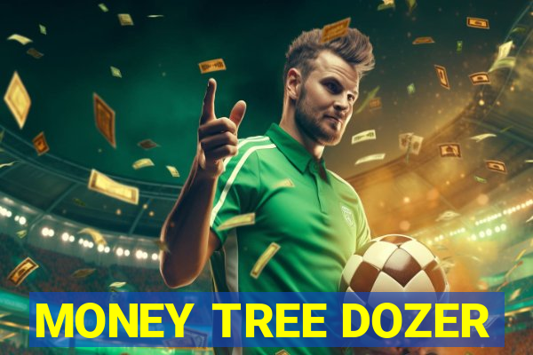 MONEY TREE DOZER