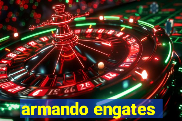 armando engates