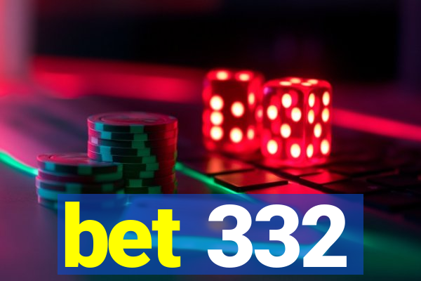 bet 332