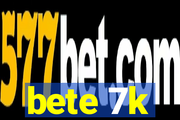 bete 7k