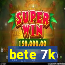 bete 7k