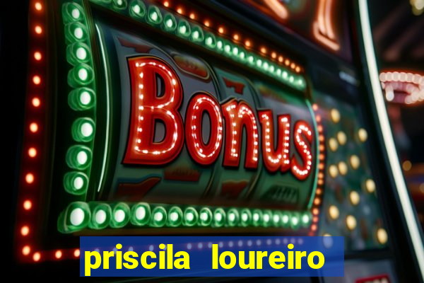 priscila loureiro vila nova