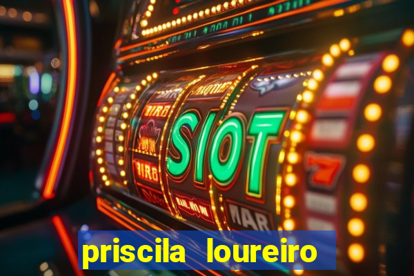 priscila loureiro vila nova