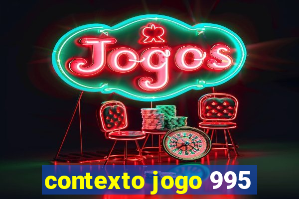 contexto jogo 995