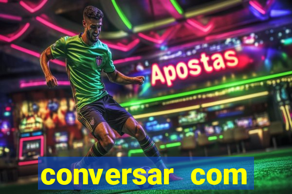 conversar com pessoas e ganhar dinheiro