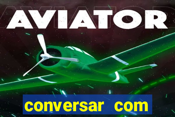 conversar com pessoas e ganhar dinheiro