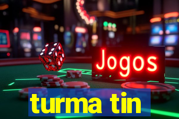 turma tin