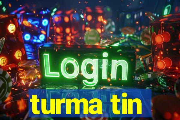 turma tin