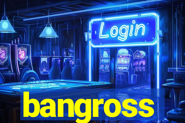 bangross