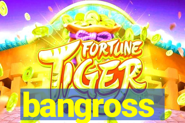 bangross