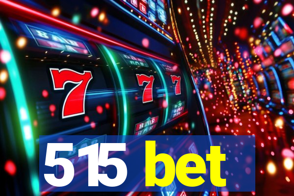 515 bet