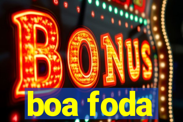boa foda