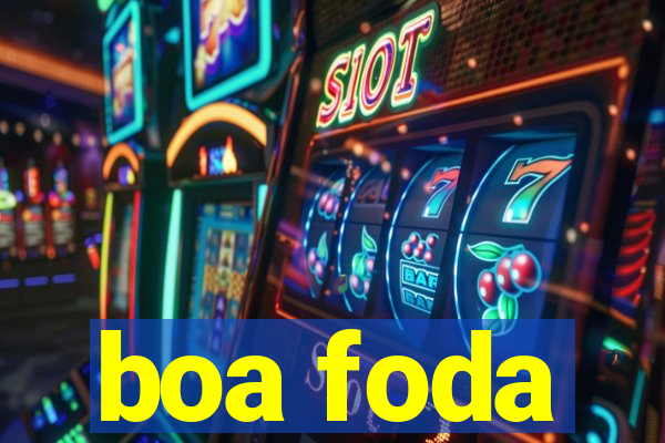 boa foda