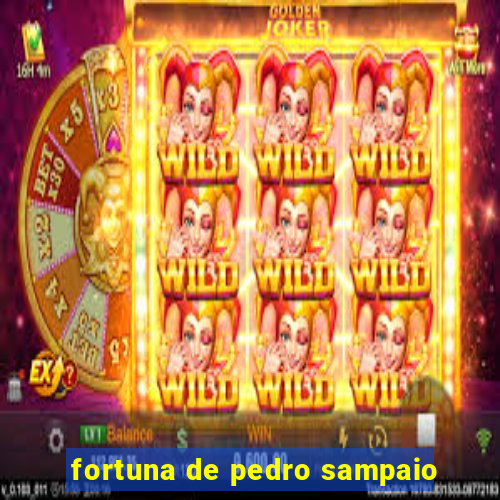 fortuna de pedro sampaio